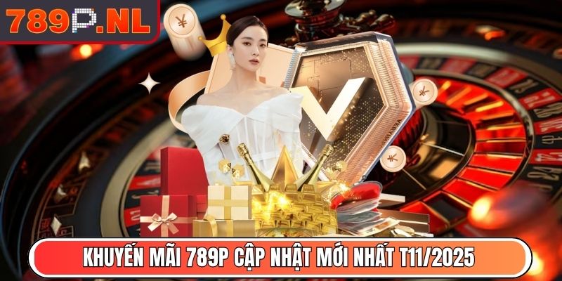Khuyến mãi 789P cập nhật mới nhất T11/2025