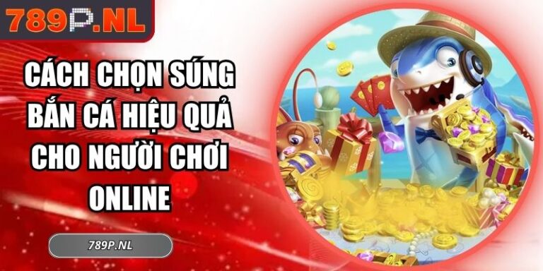 cách chọn súng bắn cá hiệu quả