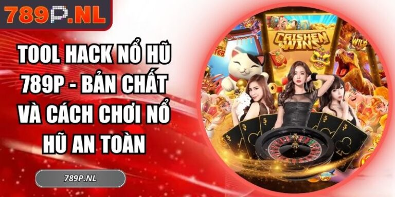 Tool Hack Nổ Hũ 789P - Bản Chất Và Cách Chơi Nổ Hũ An Toàn 5 Tool hack nổ hũ 789P